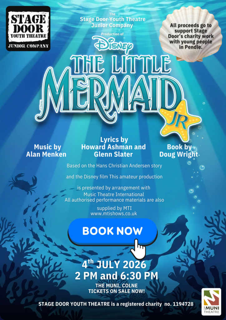 Event poster for Disney’s The Little Mermaid JR performed by Stage Door Youth Theatre at The Muni, Colne. Proceeds from ticket sales support Stage Door Youth Theatre (Registered Charity No. 1194728), providing performing arts education and life skills for children and young people in Pendle, East Lancashire.